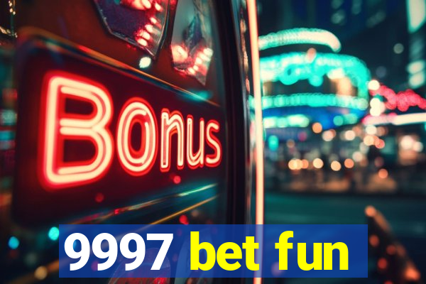 9997 bet fun